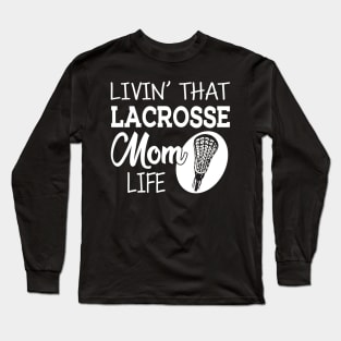 Lacrosse Mom - Livin' that lacrosse mom life Long Sleeve T-Shirt